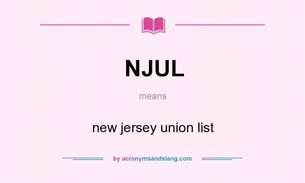 What does NJUL mean? It stands for new jersey union list