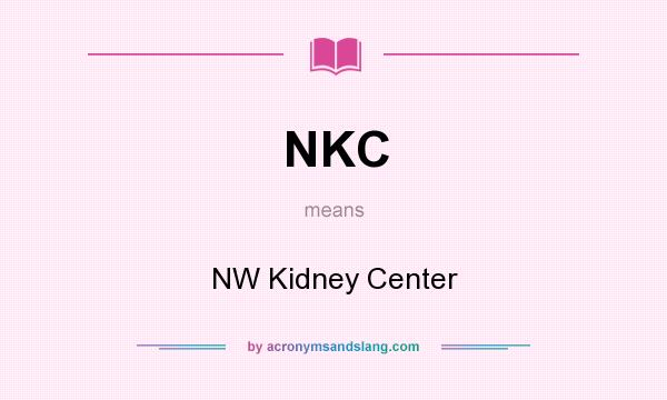 What does NKC mean? It stands for NW Kidney Center