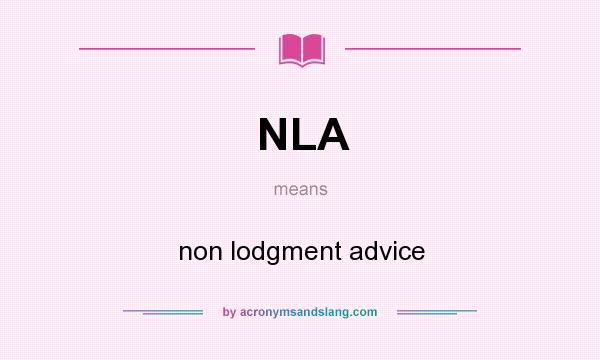 What does NLA mean? It stands for non lodgment advice