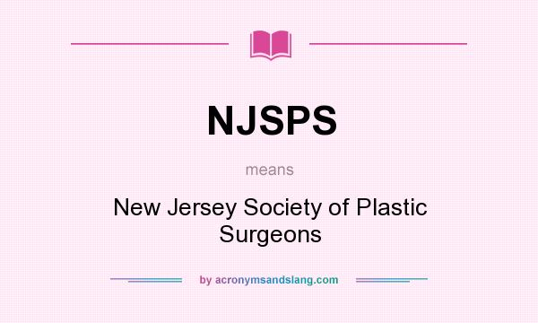 What does NJSPS mean? It stands for New Jersey Society of Plastic Surgeons