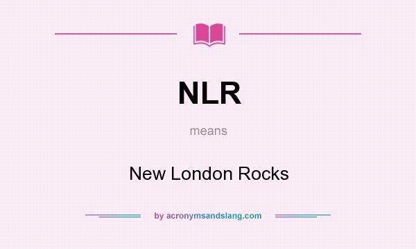 What does NLR mean? It stands for New London Rocks