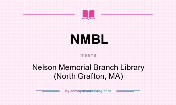 What does NMBL mean? It stands for Nelson Memorial Branch Library (North Grafton, MA)