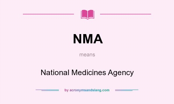 What does NMA mean? It stands for National Medicines Agency