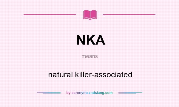 What does NKA mean? It stands for natural killer-associated
