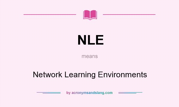 What does NLE mean? It stands for Network Learning Environments