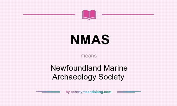 What does NMAS mean? It stands for Newfoundland Marine Archaeology Society
