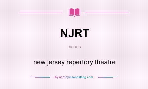What does NJRT mean? It stands for new jersey repertory theatre