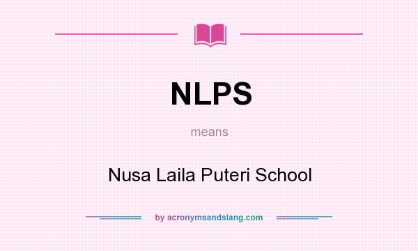 What does NLPS mean? It stands for Nusa Laila Puteri School