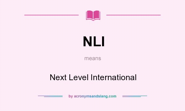 What does NLI mean? It stands for Next Level International