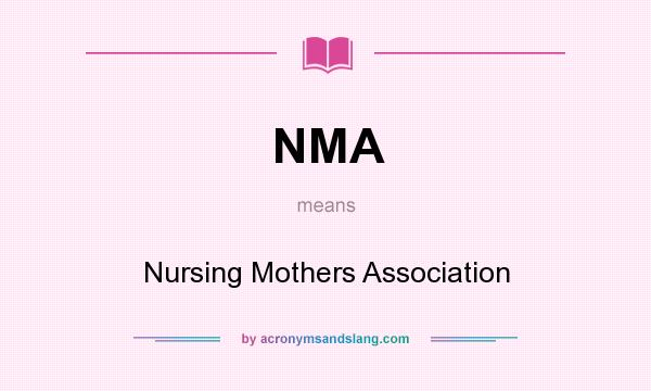 What does NMA mean? It stands for Nursing Mothers Association