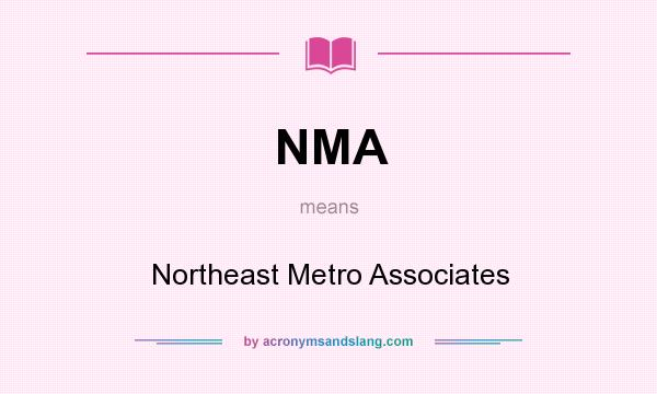 What does NMA mean? It stands for Northeast Metro Associates