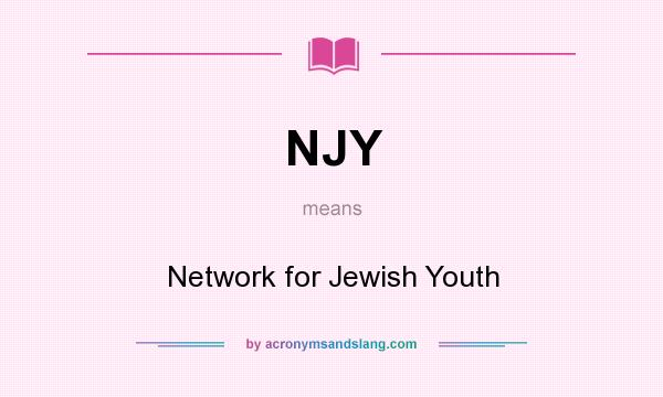 What does NJY mean? It stands for Network for Jewish Youth