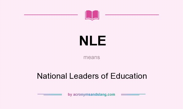 What does NLE mean? It stands for National Leaders of Education