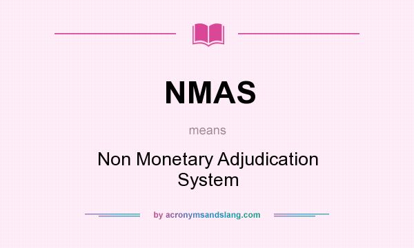 What does NMAS mean? It stands for Non Monetary Adjudication System