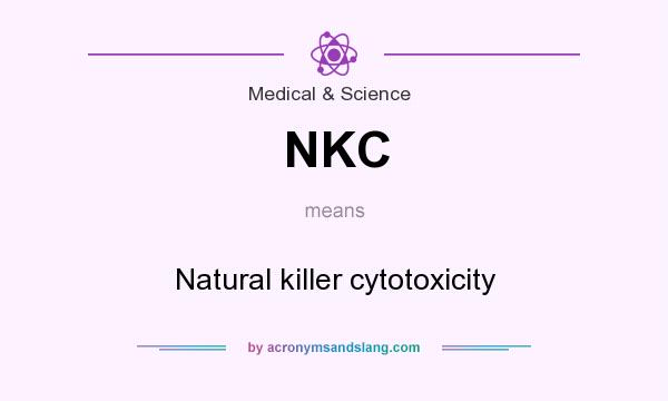 What does NKC mean? It stands for Natural killer cytotoxicity