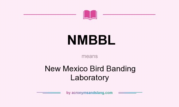 What does NMBBL mean? It stands for New Mexico Bird Banding Laboratory