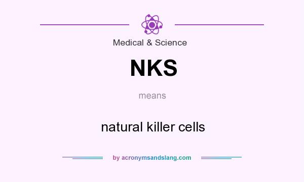What does NKS mean? It stands for natural killer cells