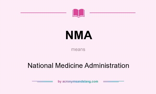 What does NMA mean? It stands for National Medicine Administration