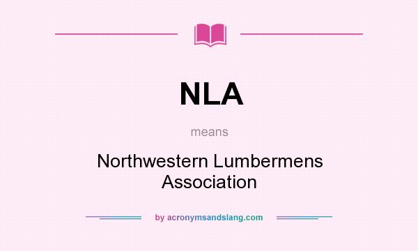 What does NLA mean? It stands for Northwestern Lumbermens Association