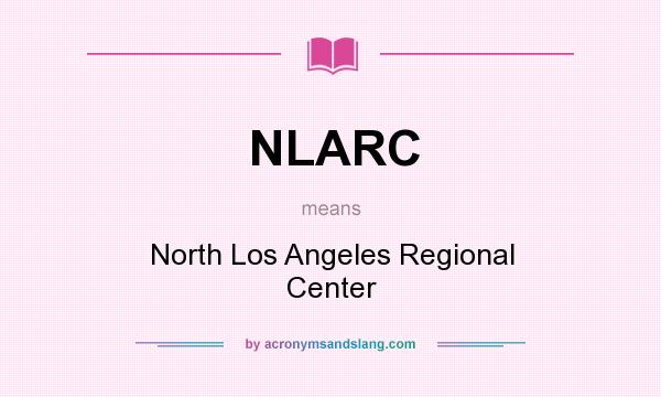 What does NLARC mean? It stands for North Los Angeles Regional Center
