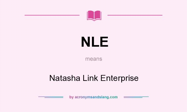 What does NLE mean? It stands for Natasha Link Enterprise
