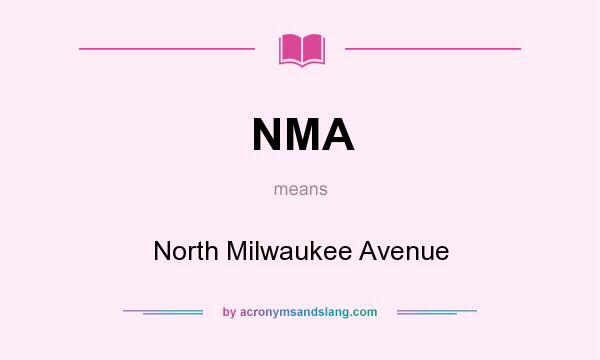 What does NMA mean? It stands for North Milwaukee Avenue