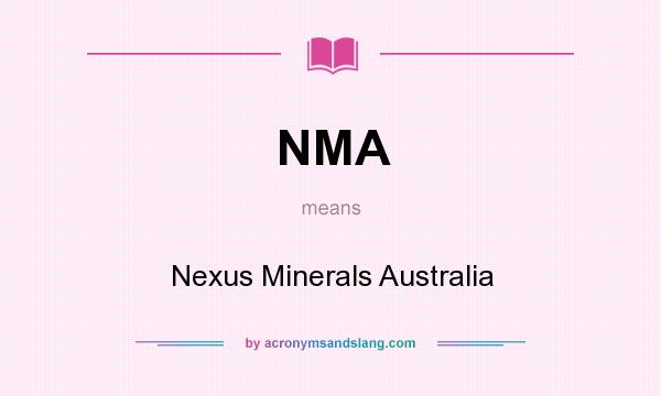 What does NMA mean? It stands for Nexus Minerals Australia