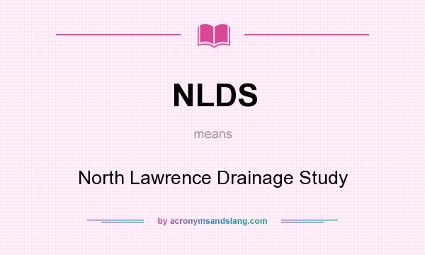 What does NLDS mean? It stands for North Lawrence Drainage Study