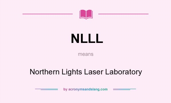 What does NLLL mean? It stands for Northern Lights Laser Laboratory