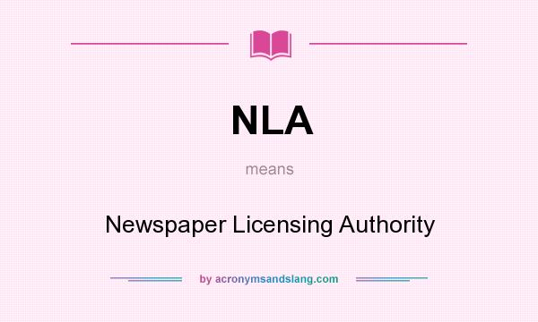 What does NLA mean? It stands for Newspaper Licensing Authority