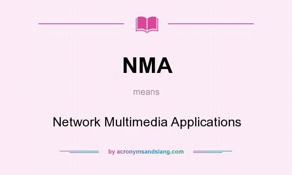 What does NMA mean? It stands for Network Multimedia Applications