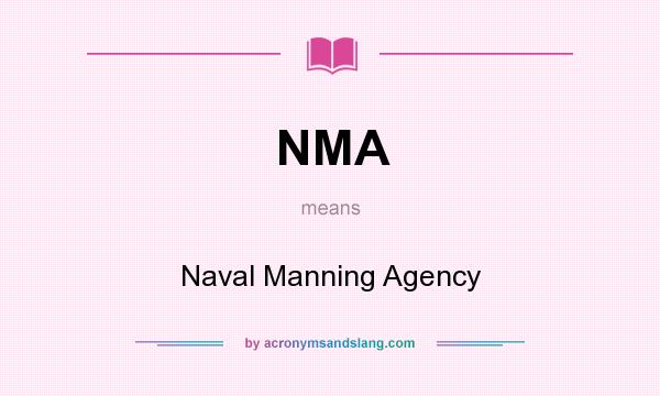 What does NMA mean? It stands for Naval Manning Agency