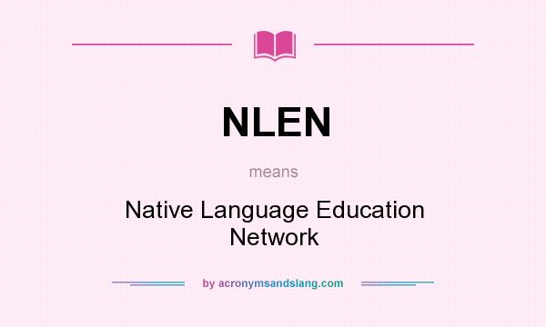 What does NLEN mean? It stands for Native Language Education Network