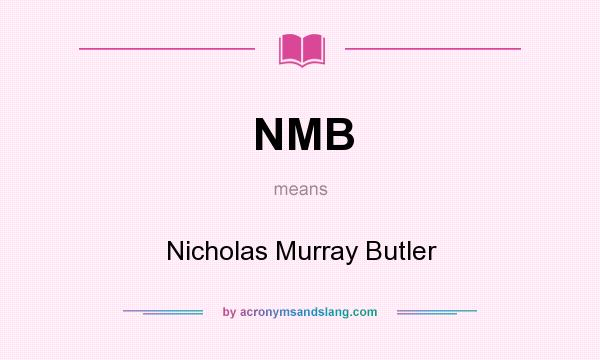 What does NMB mean? It stands for Nicholas Murray Butler