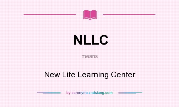 What does NLLC mean? It stands for New Life Learning Center