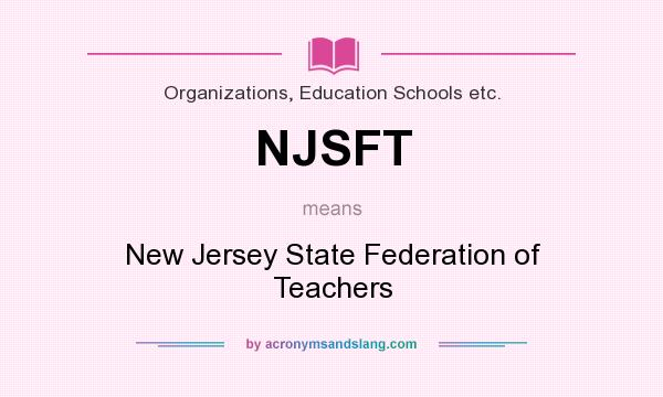 What does NJSFT mean? It stands for New Jersey State Federation of Teachers