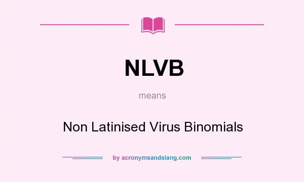 What does NLVB mean? It stands for Non Latinised Virus Binomials