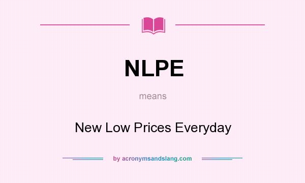 What does NLPE mean? It stands for New Low Prices Everyday