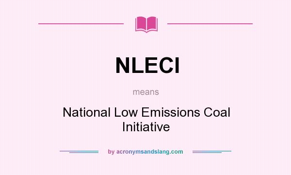 What does NLECI mean? It stands for National Low Emissions Coal Initiative