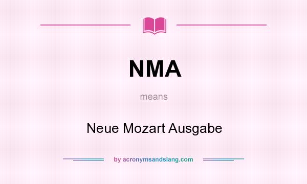 What does NMA mean? It stands for Neue Mozart Ausgabe