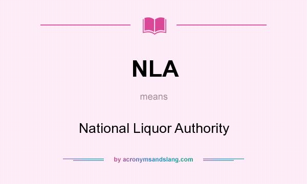 What does NLA mean? It stands for National Liquor Authority