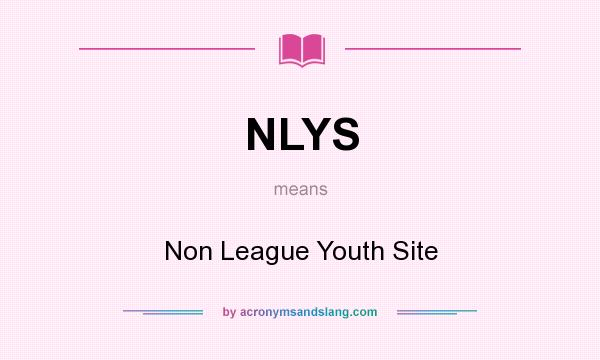 What does NLYS mean? It stands for Non League Youth Site