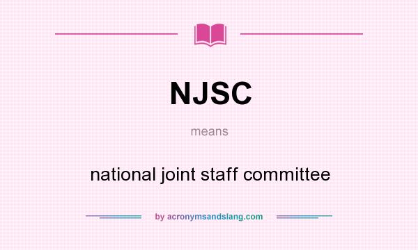 What does NJSC mean? It stands for national joint staff committee