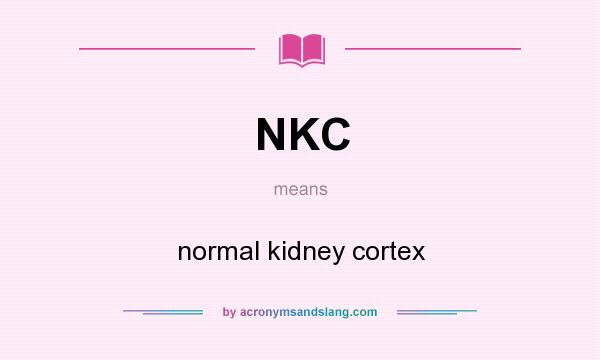 What does NKC mean? It stands for normal kidney cortex