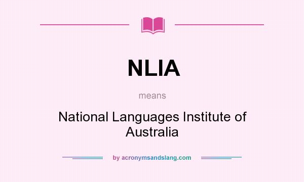 What does NLIA mean? It stands for National Languages Institute of Australia