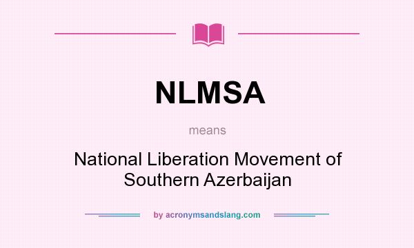 What does NLMSA mean? It stands for National Liberation Movement of Southern Azerbaijan