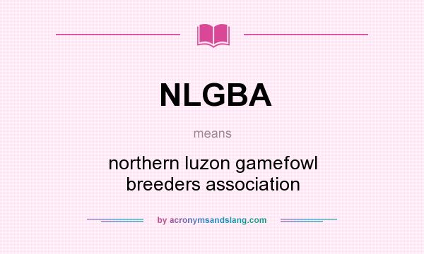 What does NLGBA mean? It stands for northern luzon gamefowl breeders association