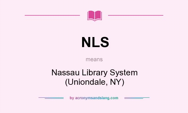 What does NLS mean? It stands for Nassau Library System (Uniondale, NY)