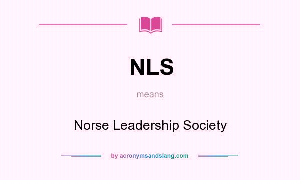 What does NLS mean? It stands for Norse Leadership Society
