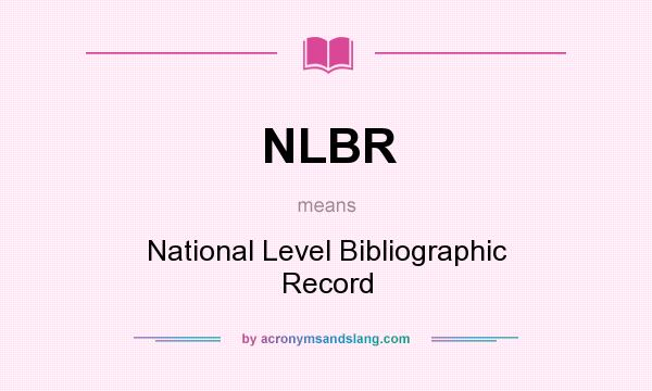 What does NLBR mean? It stands for National Level Bibliographic Record